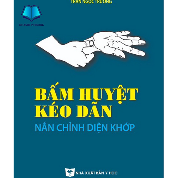 Sách - Bấm Huyệt Kéo Dãn Nắn Chỉnh Diện Khớp (Y) Sách - Bấm Huyệt Kéo Dãn Nắn Chỉnh Diện Khớp (Y)