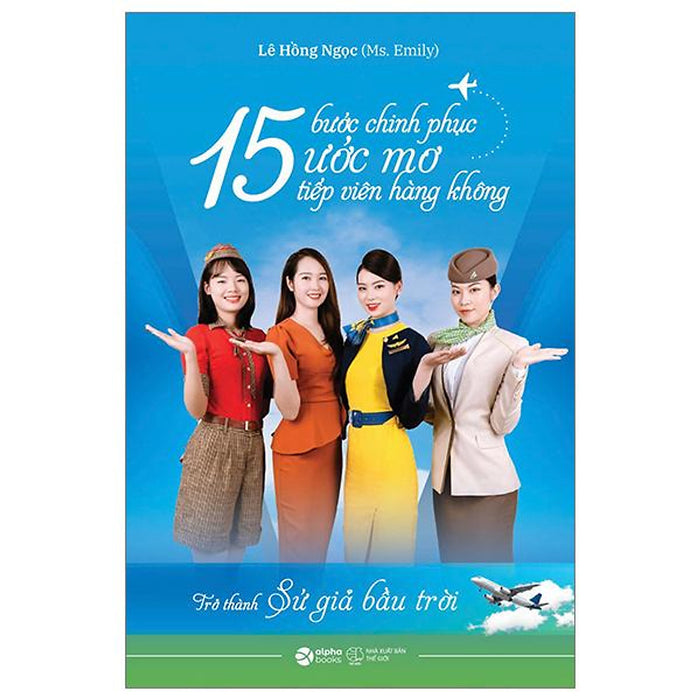 15 Bước Chinh Phục Ước Mơ Tiếp Viên Hàng Không - Trở Thành Sứ Giả Bầu Trời - Bản Quyền 15 Bước Chinh Phục Ước Mơ Tiếp Viên Hàng Không - Trở Thành Sứ Giả Bầu Trời - Bản Quyền