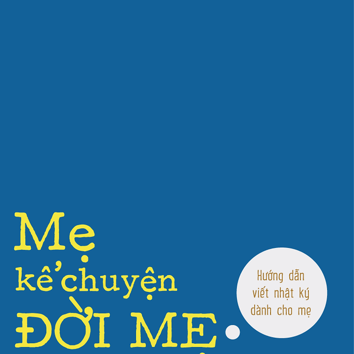 Mẹ Kể Chuyện Đời Mẹ Mẹ Kể Chuyện Đời Mẹ