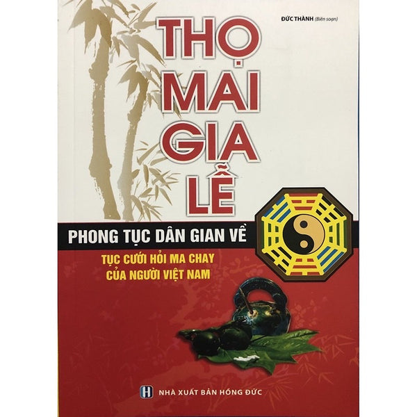 Sách Thọ Mai Gia Lễ ( Phong Tục Dân Gian Về Tục Cưới Hỏi Ma Chay Của Người Việt Nam)