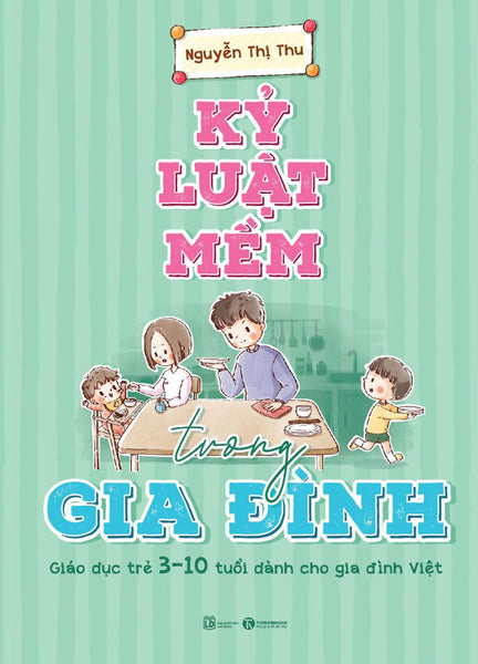 Kỷ Luật Mềm Trong Gia Đình – Nguyễn Thị Thu – Thái Hà –Nxb Lao Động