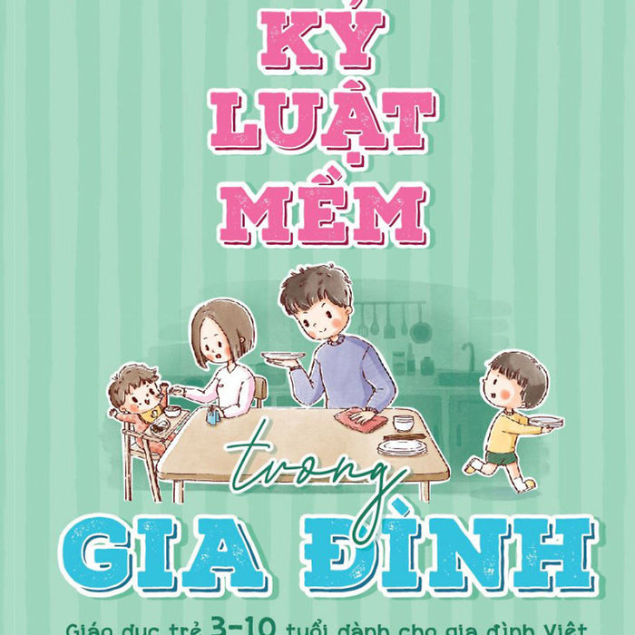Kỷ Luật Mềm Trong Gia Đình – Nguyễn Thị Thu – Thái Hà –Nxb Lao Động Kỷ Luật Mềm Trong Gia Đình – Nguyễn Thị Thu – Thái Hà –Nxb Lao Động