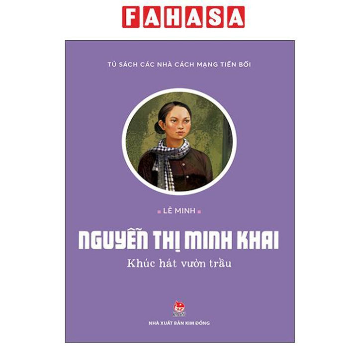 Sách - Tủ Sách Các Nhà Cách Mạng Tiền Bối - Nguyễn Thị Minh Khai - Khúc Hát Vườn Trầu Sách - Tủ Sách Các Nhà Cách Mạng Tiền Bối - Nguyễn Thị Minh Khai - Khúc Hát Vườn Trầu