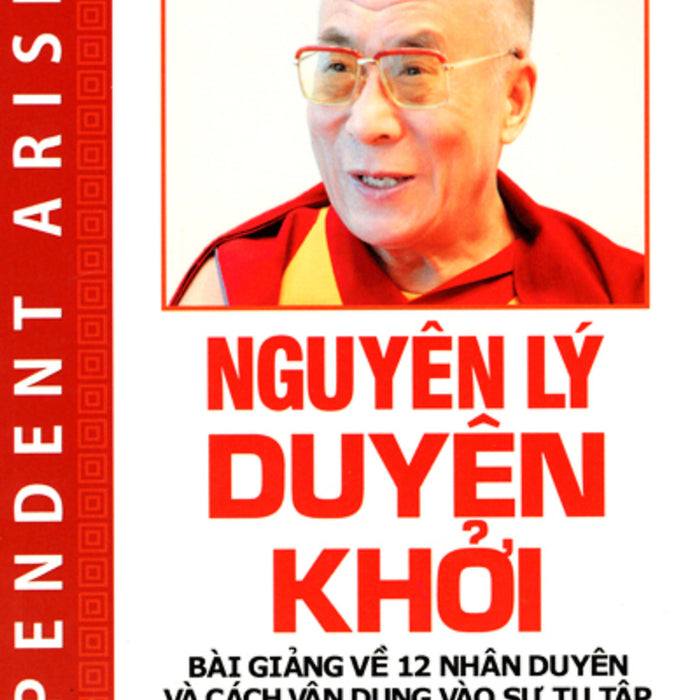 Tứ Diệu Đế - Đức Đạt Lai Lạt Ma Xiv + Nguyên Lý Duyên Khởi Tứ Diệu Đế - Đức Đạt Lai Lạt Ma Xiv + Nguyên Lý Duyên Khởi