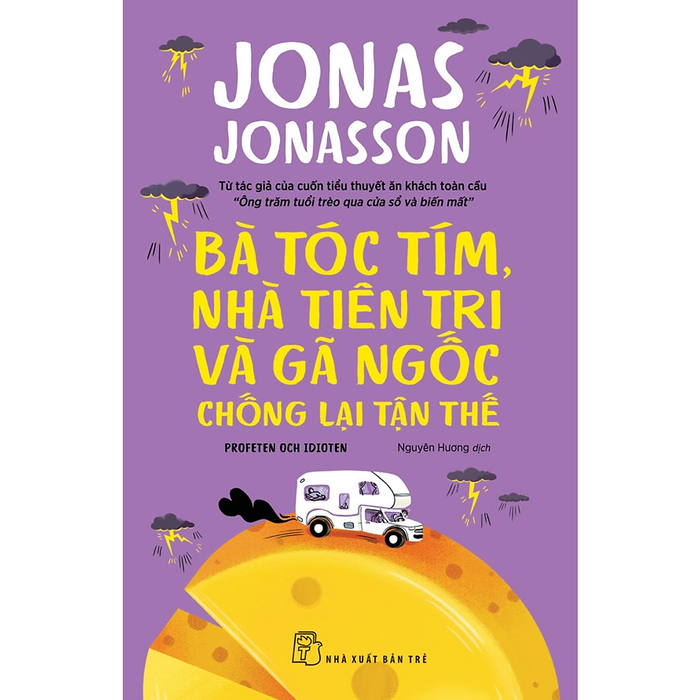 Bà Tóc Tím, Nhà Tiên Tri Và Gã Ngốc Chống Lại Tận Thế (Jonas Jonasson) Bà Tóc Tím, Nhà Tiên Tri Và Gã Ngốc Chống Lại Tận Thế (Jonas Jonasson)