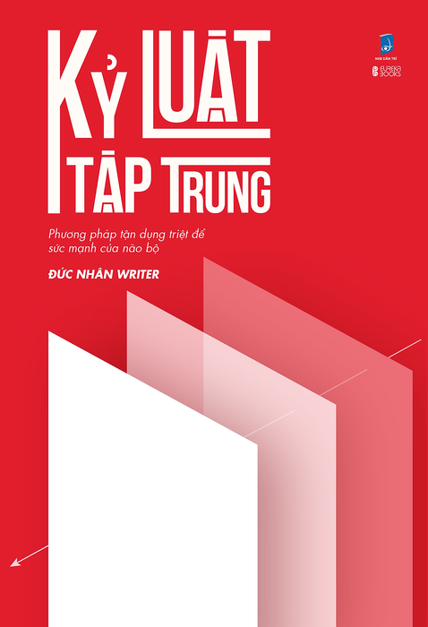Kỷ Luật Tập Trung - Phương Pháp Tận Dụng Triệt Để Sức Mạnh Của Não Bộ Kỷ Luật Tập Trung - Phương Pháp Tận Dụng Triệt Để Sức Mạnh Của Não Bộ