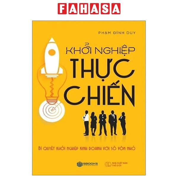 Khởi Nghiệp Thực Chiến - Bí Quyết Khởi Nghiệp Kinh Doanh Với Số Vốn Nhỏ