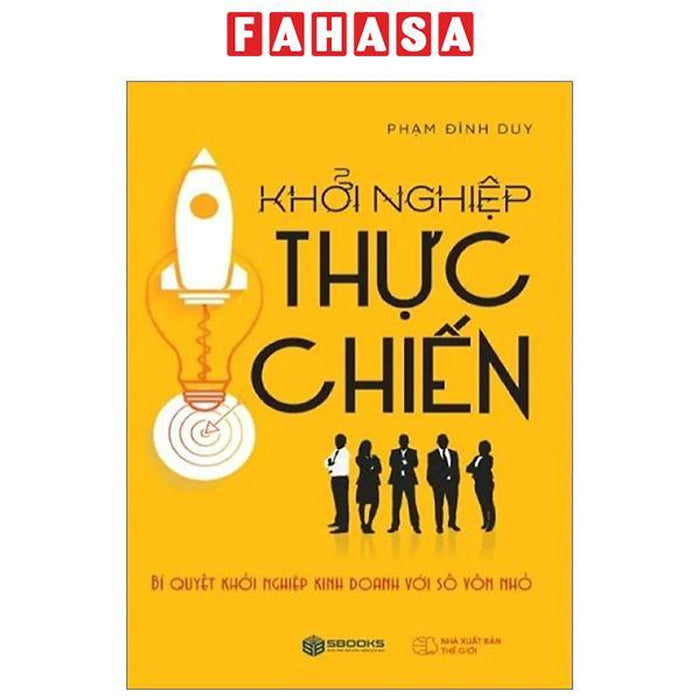 Khởi Nghiệp Thực Chiến - Bí Quyết Khởi Nghiệp Kinh Doanh Với Số Vốn Nhỏ Khởi Nghiệp Thực Chiến - Bí Quyết Khởi Nghiệp Kinh Doanh Với Số Vốn Nhỏ