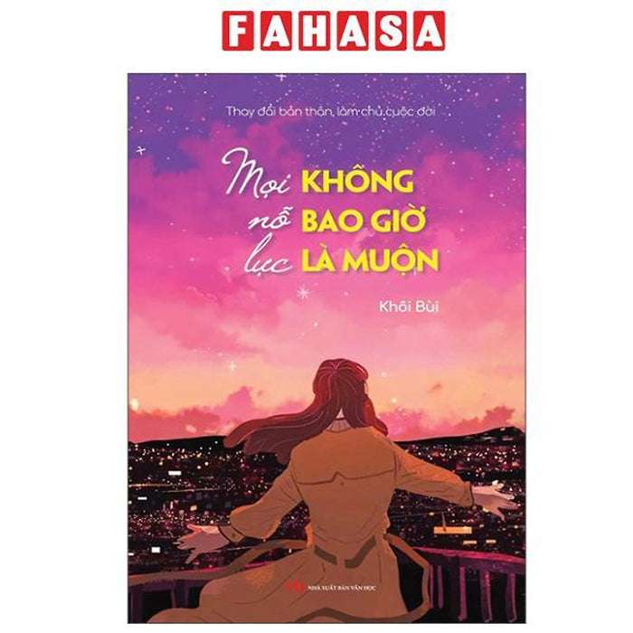 Sách - Thay Đổi Bản Thân, Làm Chủ Cuộc Đời - Mọi Nỗ Lực Không Bao Giờ Là Muộn Sách - Thay Đổi Bản Thân, Làm Chủ Cuộc Đời - Mọi Nỗ Lực Không Bao Giờ Là Muộn