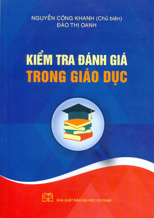 Kiểm Tra Đánh Giá Trong Giáo Dục - Nguyễn Công Khanh Chủ Biên; Đào Thị Oanh Kiểm Tra Đánh Giá Trong Giáo Dục - Nguyễn Công Khanh Chủ Biên; Đào Thị Oanh