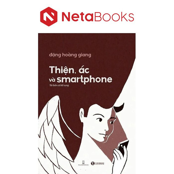 Thiện, Ác Và Smartphone - Tái Bản Có Bổ Sung Thiện, Ác Và Smartphone - Tái Bản Có Bổ Sung