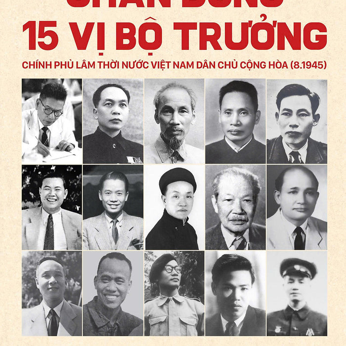 Chân Dung 15 Vị Bộ Trưởng Chính Phủ Lâm Thời Nước Việt Nam Dân Chủ Cộng Hòa (8.1945) – Kiều Mai Sơn – Nxb Kim Đồng Chân Dung 15 Vị Bộ Trưởng Chính Phủ Lâm Thời Nước Việt Nam Dân Chủ Cộng Hòa (8.1945) – Kiều Mai Sơn – Nxb Kim Đồng