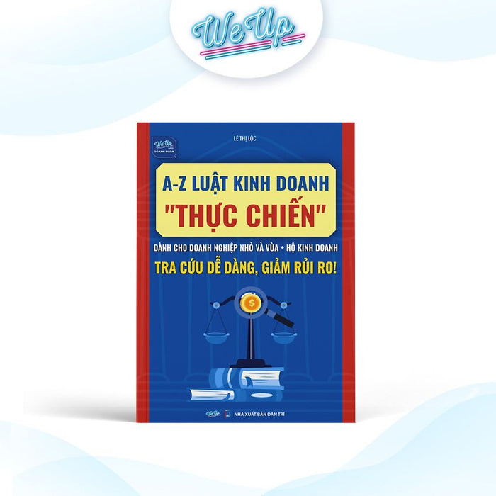 Sách A-Z Luật Kinh Doanh Thực Chiến Dành Cho Doanh Nghiệp Vừa Nhỏ - Hộ Kinh Doanh Giúp Tra Cứu Dễ Dàng Sách A-Z Luật Kinh Doanh Thực Chiến Dành Cho Doanh Nghiệp Vừa Nhỏ - Hộ Kinh Doanh Giúp Tra Cứu Dễ Dàng