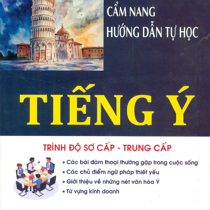 Cẩm Nang Hướng Dẫn Tự Học Tiếng Ý Trình Độ Sơ Cấp - Trung Cấp Cẩm Nang Hướng Dẫn Tự Học Tiếng Ý Trình Độ Sơ Cấp - Trung Cấp