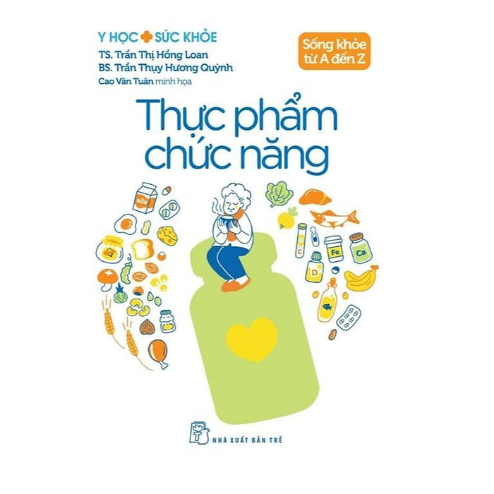 Sách - Sống Khỏe Từ A Đến Z - Thực Phẩm Chức Năng - Y Học Sức Khỏe - Nxb Trẻ Sách - Sống Khỏe Từ A Đến Z - Thực Phẩm Chức Năng - Y Học Sức Khỏe - Nxb Trẻ