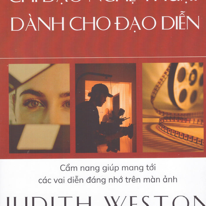 Judith Weston - Chỉ Đạo Nghệ Thuật Dành Cho Đạo Diễn - Cẩm Nang Giúp Mang Tới Các Vai Diễn Đáng Nhớ Trên Màn Ảnh Judith Weston - Chỉ Đạo Nghệ Thuật Dành Cho Đạo Diễn - Cẩm Nang Giúp Mang Tới Các Vai Diễn Đáng Nhớ Trên Màn Ảnh