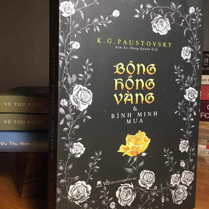 Bông Hồng Vàng Và Bình Minh Mưa - Ký Tặng Của Dịch Giả Kim Ân (Vũ Thư Hiên) Bông Hồng Vàng Và Bình Minh Mưa - Ký Tặng Của Dịch Giả Kim Ân (Vũ Thư Hiên)