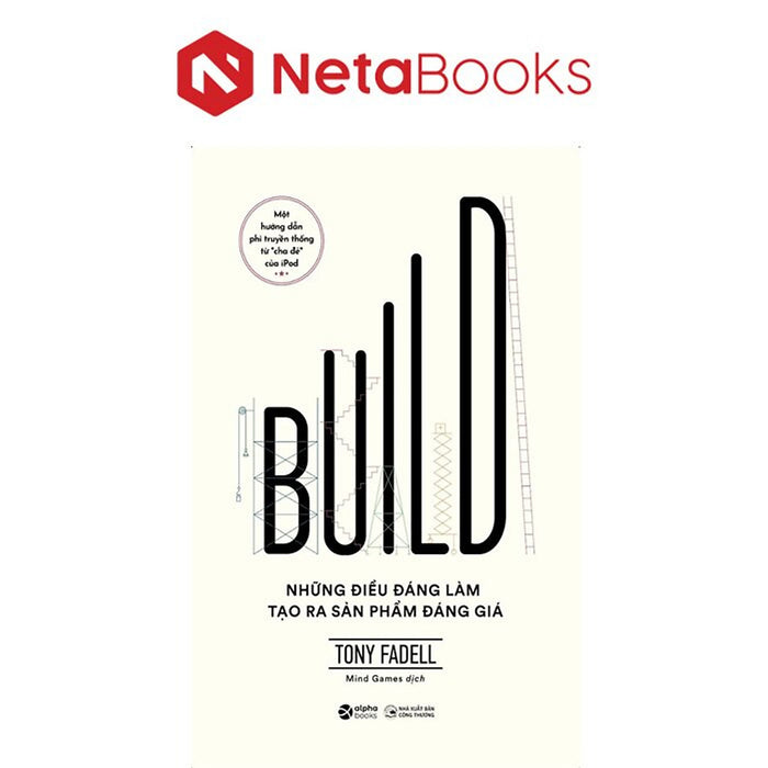 Build - Những Điều Đáng Làm Tạo Ra Sản Phẩm Đáng Giá Build - Những Điều Đáng Làm Tạo Ra Sản Phẩm Đáng Giá
