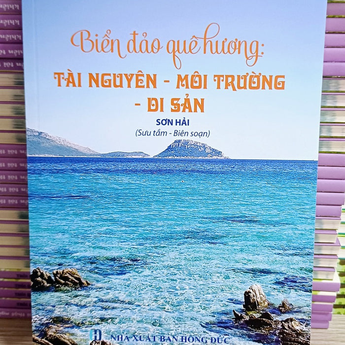 Sách Biển Đảo - Biển Đảo Quê Hương: Tài Nguyên-Môi Trường-Di Sản Sách Biển Đảo - Biển Đảo Quê Hương: Tài Nguyên-Môi Trường-Di Sản