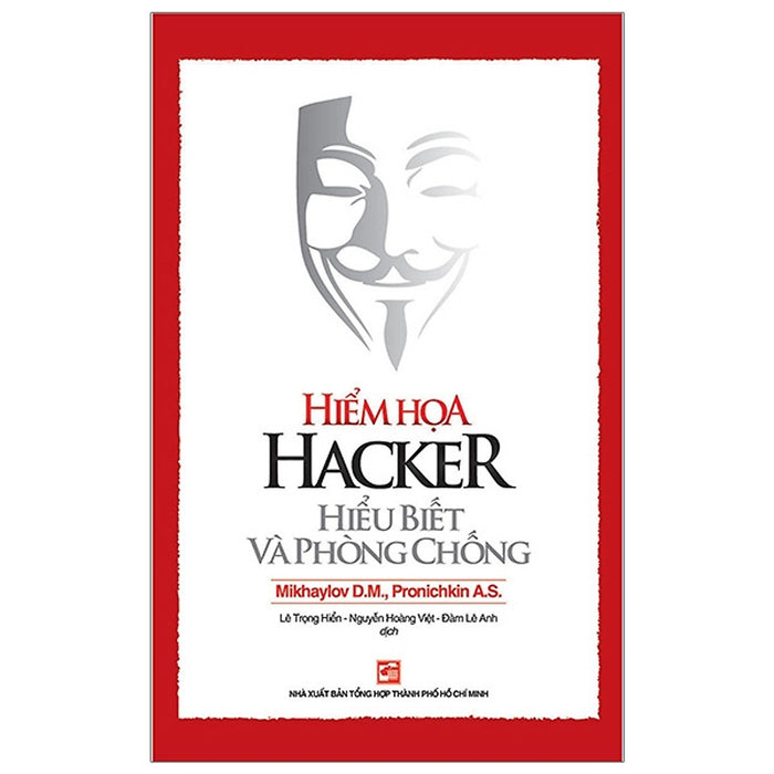 Hiểm Họa Hacker Hiểu Biết Và Phòng Chống (Tái Bản 2018) Hiểm Họa Hacker Hiểu Biết Và Phòng Chống (Tái Bản 2018)