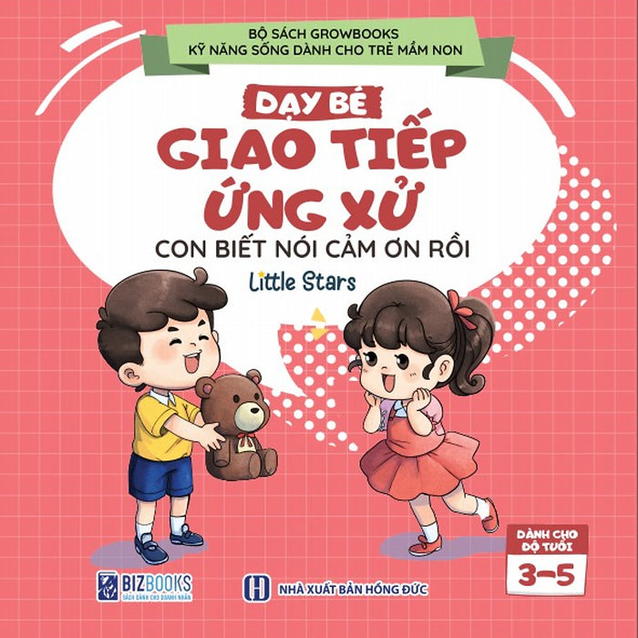 Sách Dạy Bé Giao Tiếp Và Ứng Xử: Con Biết Nói Cảm Ơn Rồi - Growbooks - Kỹ Năng Sống Dành Cho Trẻ Mầm Non Sách Dạy Bé Giao Tiếp Và Ứng Xử: Con Biết Nói Cảm Ơn Rồi - Growbooks - Kỹ Năng Sống Dành Cho Trẻ Mầm Non