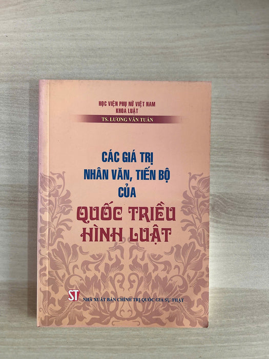 Sách - Các Giá Trị Nhân Văn, Tiến Bộ Của Quốc Triều Hình Luật - Nxb Chính Trị Quốc Gia Sự Thật Sách - Các Giá Trị Nhân Văn, Tiến Bộ Của Quốc Triều Hình Luật - Nxb Chính Trị Quốc Gia Sự Thật