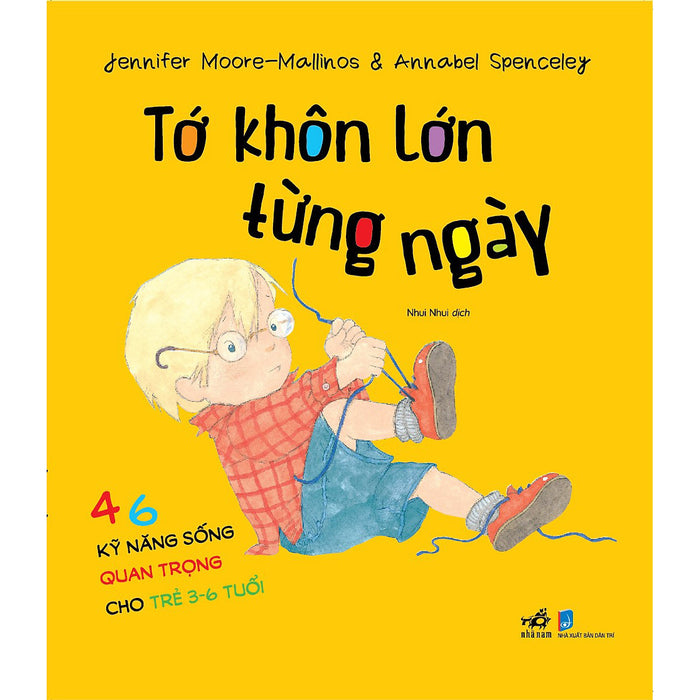Tớ Khôn Lớn Từng Ngày - 46 Kỹ Năng Sống Quan Trọng Cho Trẻ Từ 3-6 Tuổi Tớ Khôn Lớn Từng Ngày - 46 Kỹ Năng Sống Quan Trọng Cho Trẻ Từ 3-6 Tuổi