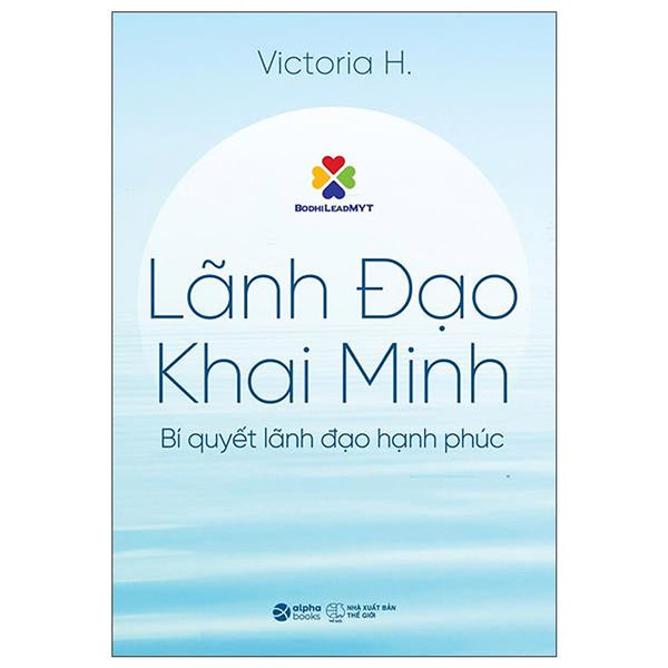 Lãnh Đạo Khai Minh - Bí Quyết Lãnh Đạo Hạnh Phúc - Bản Quyền