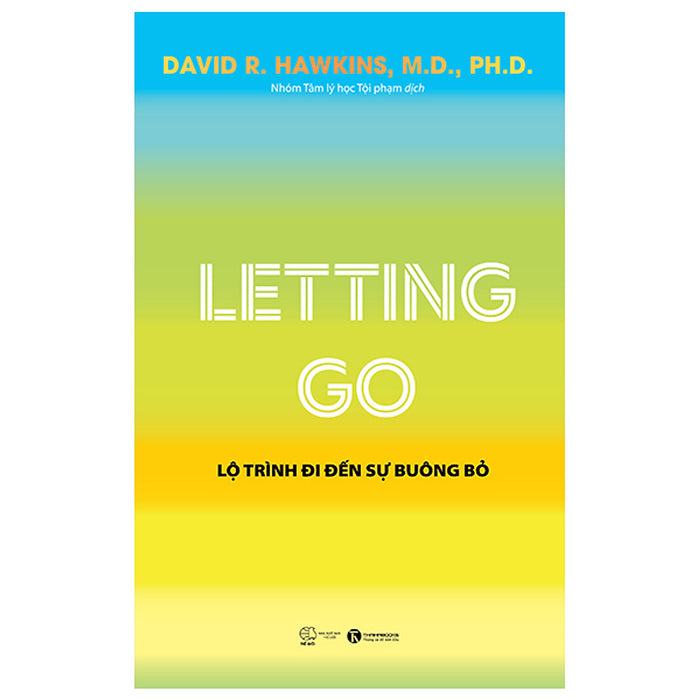 Sách - Letting Go - Lộ Trình Đi Đến Sự Buông Bỏ - David R. Hawkins - Nxb Thế Giới Sách - Letting Go - Lộ Trình Đi Đến Sự Buông Bỏ - David R. Hawkins - Nxb Thế Giới