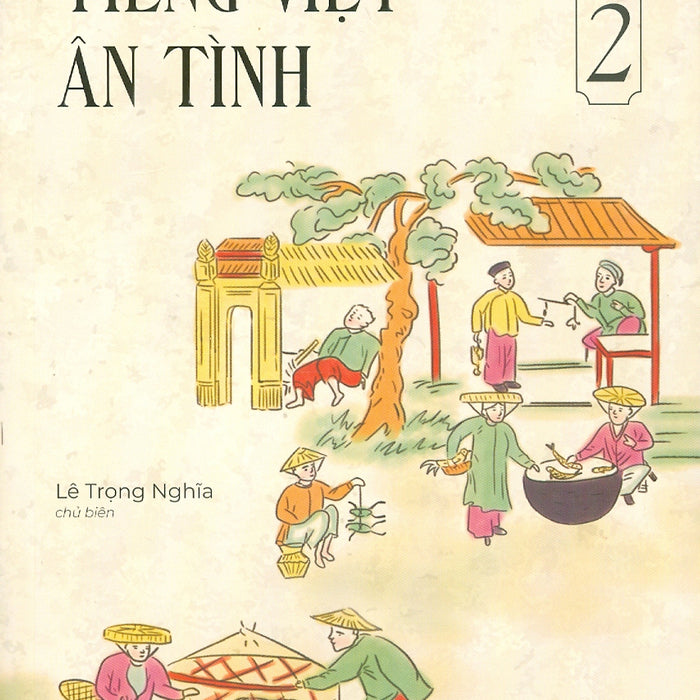 Tiếng Việt Ân Tình - Tập 2 Tiếng Việt Ân Tình - Tập 2