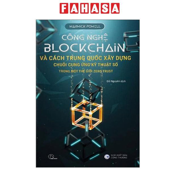 Sách - Công Nghệ Blockchain Và Cách Trung Quốc Xây Dựng Chuỗi Cung Ứng Kỹ Thuật Số Trong Một Thế Giới Zero Trust Sách - Công Nghệ Blockchain Và Cách Trung Quốc Xây Dựng Chuỗi Cung Ứng Kỹ Thuật Số Trong Một Thế Giới Zero Trust