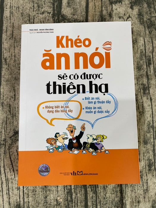 Khéo Ăn Nói Sẽ Có Được Thiên Hạ (Tái Bản) Khéo Ăn Nói Sẽ Có Được Thiên Hạ (Tái Bản)