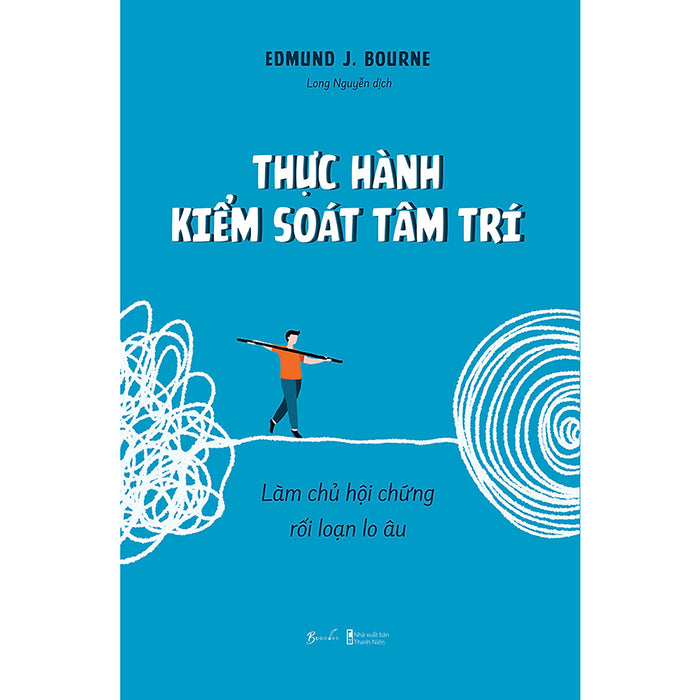 Thực Hành Kiểm Soát Tâm Trí: Làm Chủ Hội Chứng Rối Loạn Lo Âu Thực Hành Kiểm Soát Tâm Trí: Làm Chủ Hội Chứng Rối Loạn Lo Âu