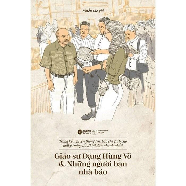 Giáo Sư Đặng Hùng Võ & Những Người Bạn Nhà Báo - Alpha Books - Bản Quyền