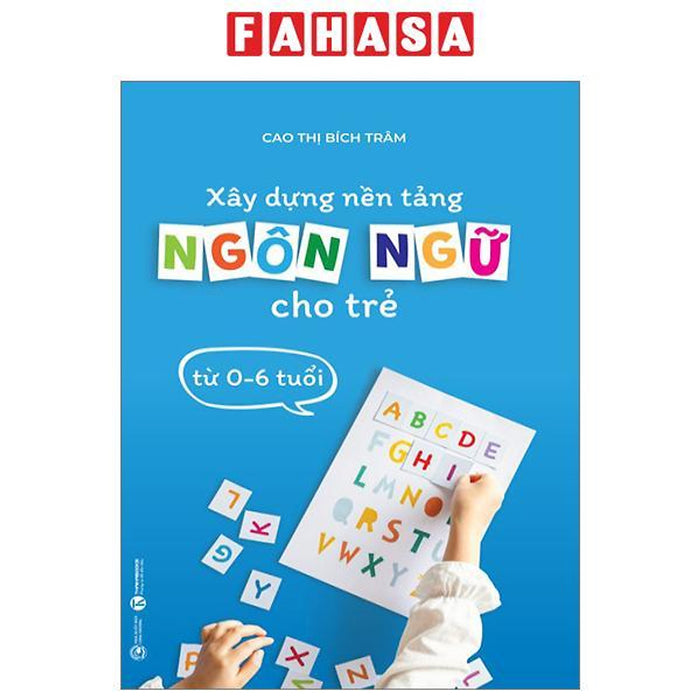 Xây Dựng Nền Tảng Ngôn Ngữ Cho Trẻ Từ 0-6 Tuổi Xây Dựng Nền Tảng Ngôn Ngữ Cho Trẻ Từ 0-6 Tuổi