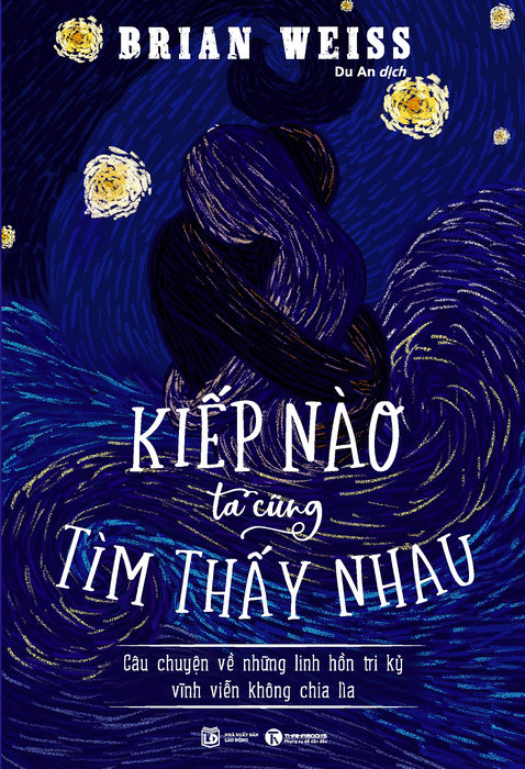 Kiếp Nào Ta Cũng Tìm Thấy Nhau: Câu Chuyện Về Những Linh Hồn Tri Kỷ Vĩnh Viễn Không Chia Lìa Kiếp Nào Ta Cũng Tìm Thấy Nhau: Câu Chuyện Về Những Linh Hồn Tri Kỷ Vĩnh Viễn Không Chia Lìa