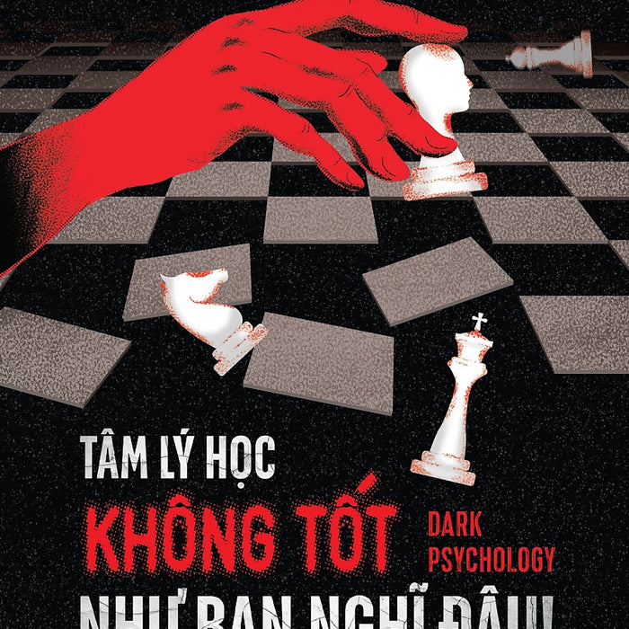 Tâm Lý Học Không Tốt Như Bạn Nghĩ Đâu! - Dark Psychology Tâm Lý Học Không Tốt Như Bạn Nghĩ Đâu! - Dark Psychology