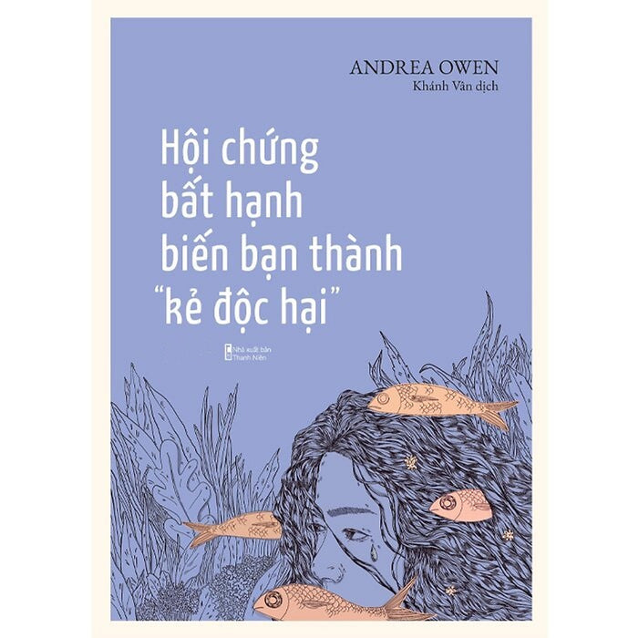 Hội Chứng Bất Hạnh Biến Bạn Thành “Kẻ Độc Hại” Hội Chứng Bất Hạnh Biến Bạn Thành “Kẻ Độc Hại”