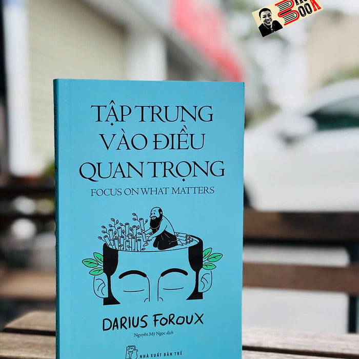 Tập Trung Vào Điều Quan Trọng – Darius Foroux - Nguyễn Mỹ Ngọc Dịch - Nxb Trẻ Tập Trung Vào Điều Quan Trọng – Darius Foroux - Nguyễn Mỹ Ngọc Dịch - Nxb Trẻ