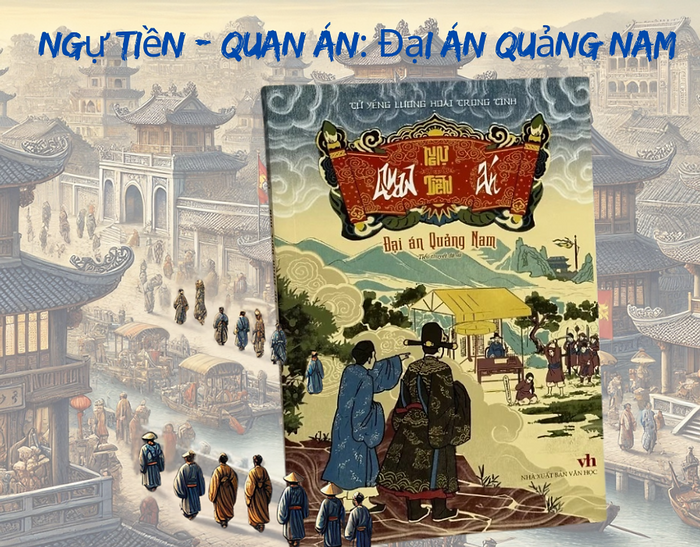 Ngự Tiền - Quan Án: Đại Án Quảng Nam - Tử Yếng Lương Hoài Trọng Tính - Tri Thức Trẻ Books - Nxb Văn Học. Ngự Tiền - Quan Án: Đại Án Quảng Nam - Tử Yếng Lương Hoài Trọng Tính - Tri Thức Trẻ Books - Nxb Văn Học.