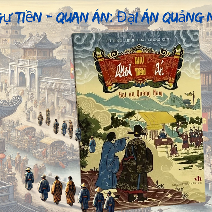 Ngự Tiền - Quan Án: Đại Án Quảng Nam - Tử Yếng Lương Hoài Trọng Tính - Tri Thức Trẻ Books - Nxb Văn Học. Ngự Tiền - Quan Án: Đại Án Quảng Nam - Tử Yếng Lương Hoài Trọng Tính - Tri Thức Trẻ Books - Nxb Văn Học.