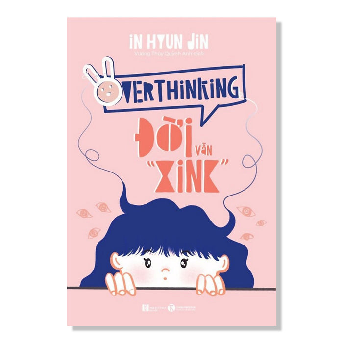 Sách Tâm Lý Tuổi Teen: Overthinking - Đời Vẫn “Xink” Sách Tâm Lý Tuổi Teen: Overthinking - Đời Vẫn “Xink”