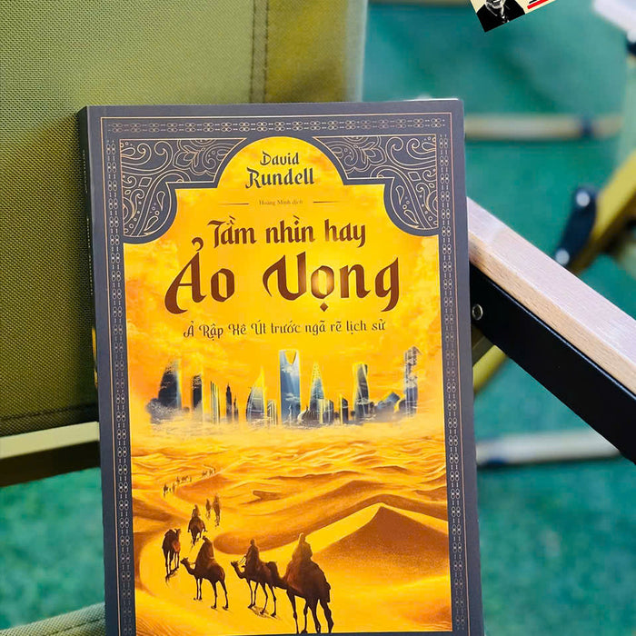 Tầm Nhìn Hay Ảo Vọng - Ả Rập Xê Út Trước Ngã Rẽ Lịch Sử – David Rundell - Omega Plus Tầm Nhìn Hay Ảo Vọng - Ả Rập Xê Út Trước Ngã Rẽ Lịch Sử – David Rundell - Omega Plus