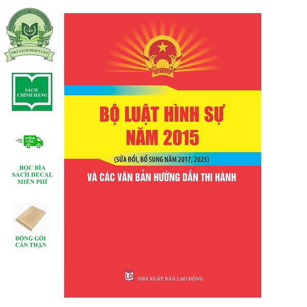 Sách - Bộ Luật Hình Sự Năm 2015 (Sửa Đổi, Bổ Sung Năm 2017, 2025) Và Các Văn Bản Hướng Dẫn Thi Hành