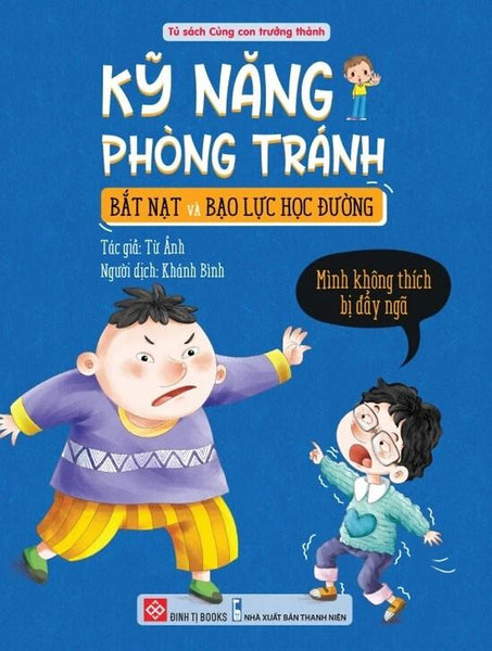Sách Kỹ Năng Phòng Tránh Bắt Nạt Và Bạo Lực Học Đường - Mình Không Thích Bị Đẩy Ngã