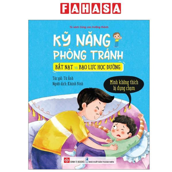 Sách - Kỹ Năng Phòng Tránh Bắt Nạt Và Bạo Lực Học Đường - Mình Không Thích Bị Đụng Chạm