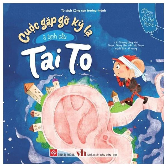 Sách Những Câu Chuyện Lý Thú Về Cơ Thể Người - Cuộc Gặp Gỡ Kỳ Lạ Ở Tinh Cầu Tai To Sách Những Câu Chuyện Lý Thú Về Cơ Thể Người - Cuộc Gặp Gỡ Kỳ Lạ Ở Tinh Cầu Tai To
