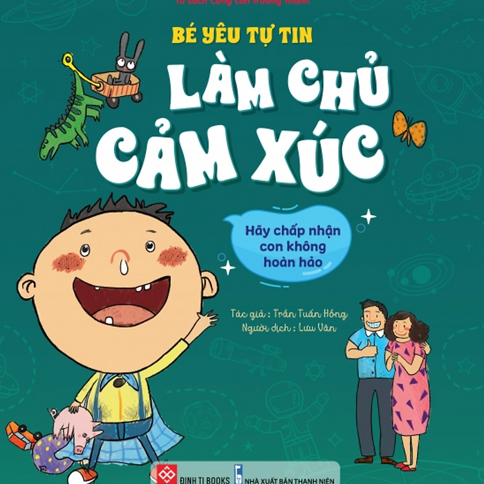 Sách - Bé Yêu Tự Tin Làm Chủ Mọi Cung Bậc Cảm Xúc - Hãy Chấp Nhận Con Không Hoàn Hảo Sách - Bé Yêu Tự Tin Làm Chủ Mọi Cung Bậc Cảm Xúc - Hãy Chấp Nhận Con Không Hoàn Hảo