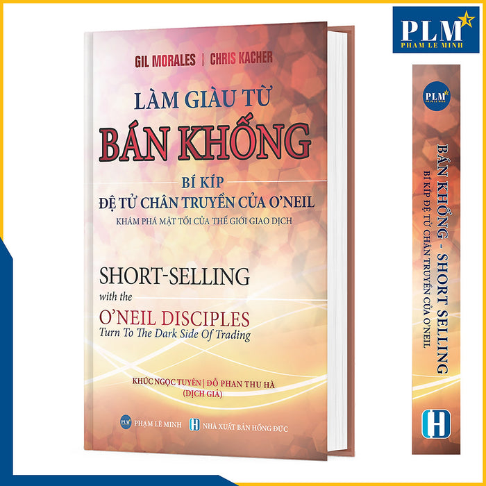Làm Giàu Từ Bán Khống - Bí Kíp Đệ Tử Chân Truyền Của O’Neil (Short-Selling With The O'Neil Disciples) Làm Giàu Từ Bán Khống - Bí Kíp Đệ Tử Chân Truyền Của O’Neil (Short-Selling With The O'Neil Disciples)