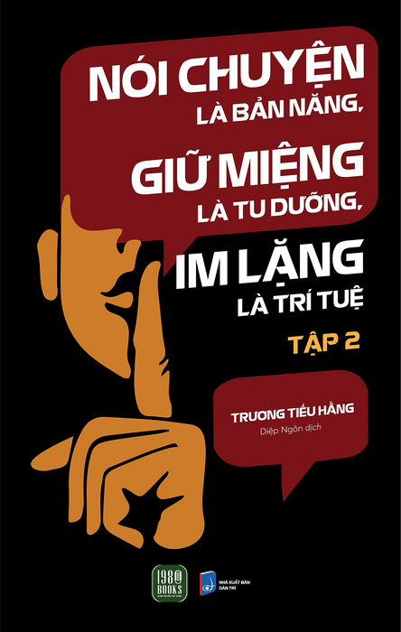 Nói Chuyện Là Bản Năng, Giữ Miệng Là Tu Dưỡng, Im Lặng Là Trí Tuệ (Tập 2) Nói Chuyện Là Bản Năng, Giữ Miệng Là Tu Dưỡng, Im Lặng Là Trí Tuệ (Tập 2)